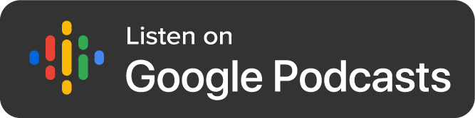 Listen to our Podcast on Google Podcasts Button